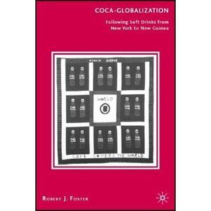 Coca-Globalization: Following Soft Drinks from New York to New Guinea -- R. Fost